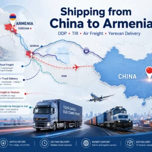 Shipping from China to Armenia with DDP customs clearance, TIR road freight, air freight to Yerevan, rail and truck delivery, and multimodal logistics routes via Georgia or Iran